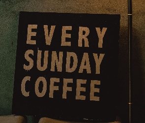 Every Sunday Coffee, Tekst, Napis, Tabliczka