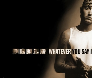 Say, You, Eminem, Whatever